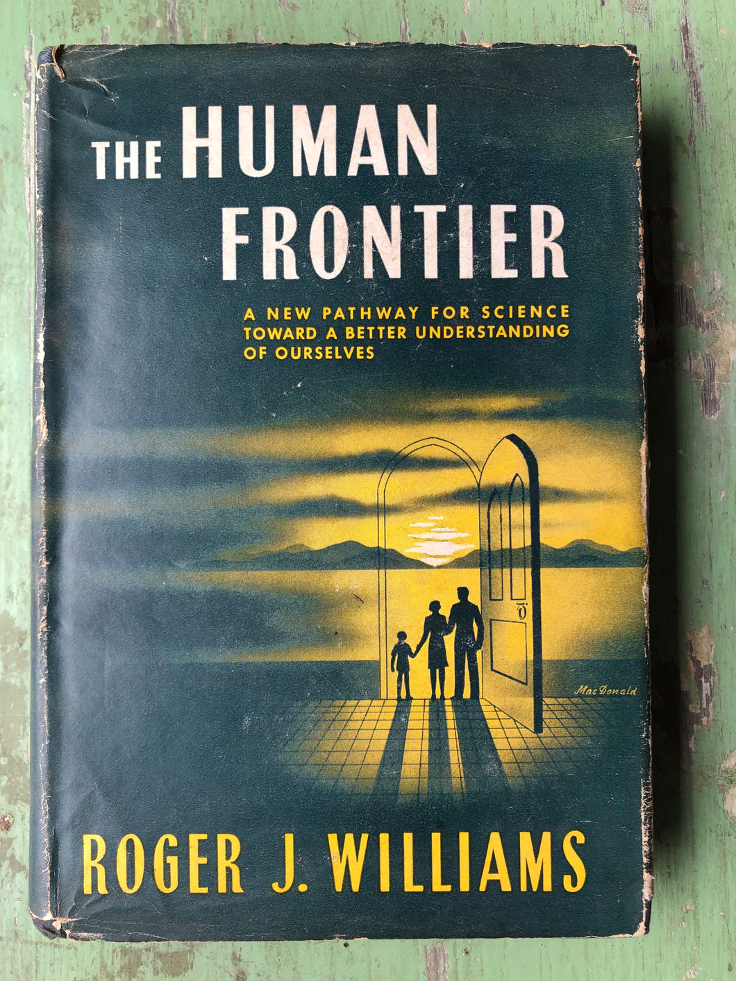 The Human Frontier: A new pathway for Science toward a Better Understanding of Ourselves. by Roger J. Williams