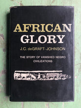 Load image into Gallery viewer, African Glory: The Story of Vanished Negro Civilizations. by J. C. deGraft-Johnson
