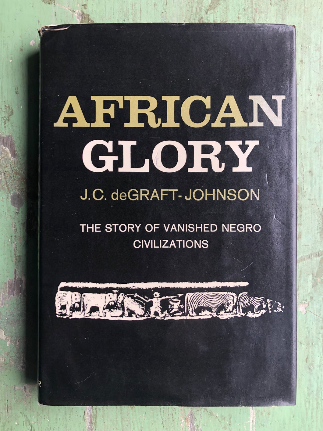 African Glory: The Story of Vanished Negro Civilizations. by J. C. deGraft-Johnson