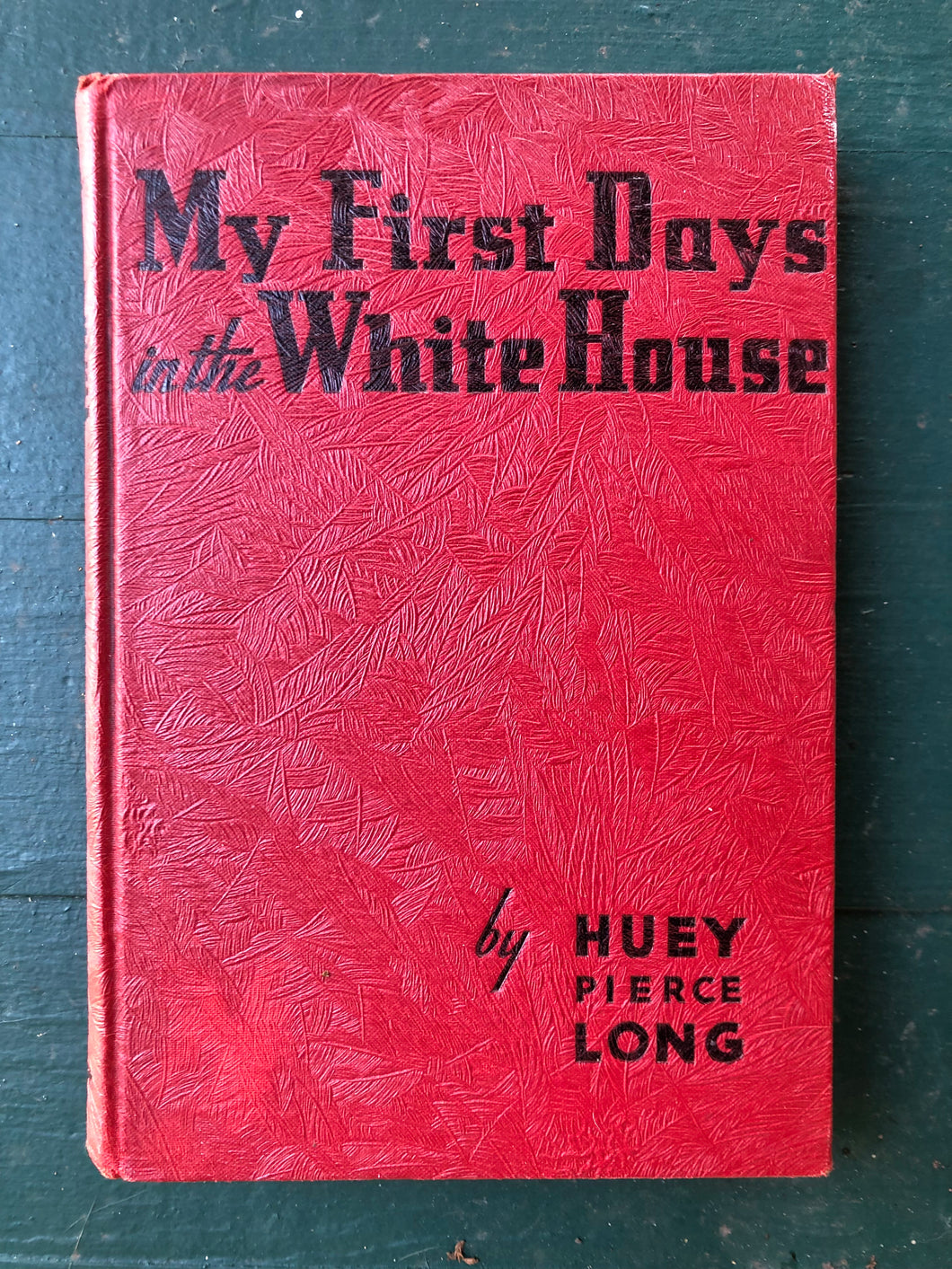 My First Days in The White House. by Huey Pierce Long. FIRST EDITION