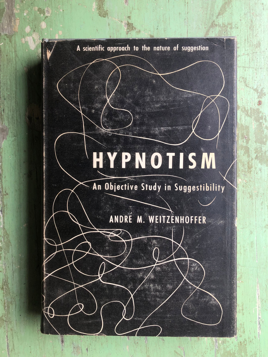 Hypnotism: An Objective Study in Suggestibility by Andre M. Weitzenhoffer